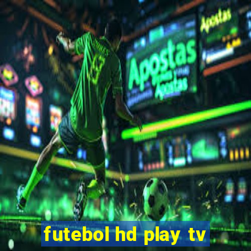 futebol hd play tv